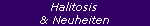 Halitosis
& Neuheiten